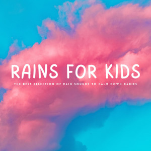 Kids Songs for Littles的專輯Rains For Kids: The Best Selection Of Rain Sounds To Calm Down Babies