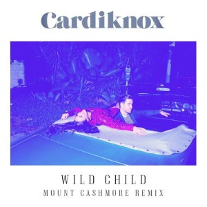 Cardiknox的專輯Wild Child (Mount Cashmore Remix)