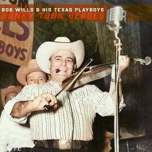 Album Honky Tonk Heroes - Bob Wills & His Texas Playboys Dancehall Favorites oleh Bob Wills & His Texas Playboys