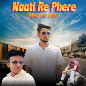 收聽Rohit Verma的Naati Re Phere Nonstop Vibe歌詞歌曲