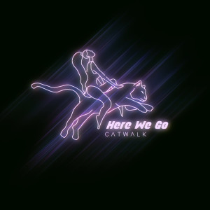 Listen to Here We Go song with lyrics from Catwalk