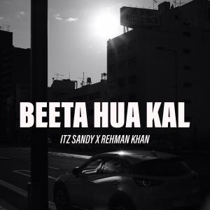 Album Beeta Hua Kal (feat. Rehman Khan) from Itz SANDY