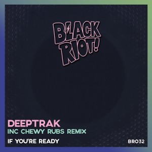 收聽Deeptrak的If You're Ready (Chewy Rubs Dub)歌詞歌曲