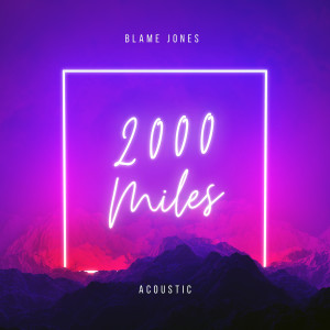 收聽Blame Jones的2000 Miles (Acoustic)歌詞歌曲