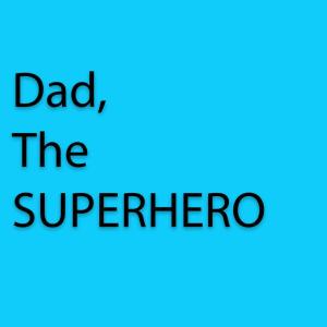 收听Imah imah imah的Dad, the Superhero歌词歌曲