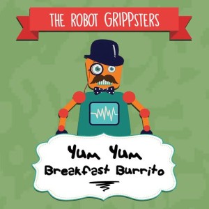 The Robot Grippsters的專輯Yum Yum Breakfast Burrito