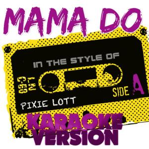 ดาวน์โหลดและฟังเพลง Mama Do (Karaoke Version) พร้อมเนื้อเพลงจาก Ameritz Tracks Planet