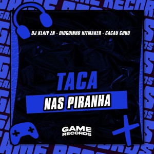 ดาวน์โหลดและฟังเพลง Taca Nas Piranha (Explicit) พร้อมเนื้อเพลงจาก DJ Klaiv ZN