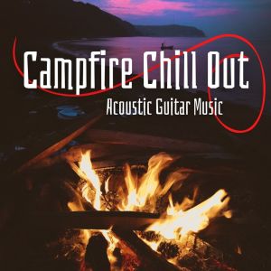 Campfire Chill Out: Acoustic Guitar Music