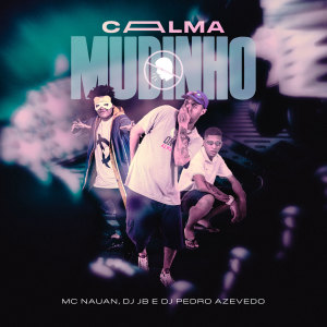Listen to Calma Mudinho song with lyrics from Mc Nauan