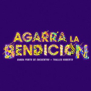 Listen to Agarra La Bendición song with lyrics from Banda Punto de Encuentro