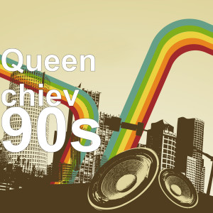 收聽Queen chiev的90s歌詞歌曲