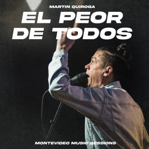 收聽Martin Quiroga的El Peor De Todos (Montevideo Music Sessions)歌詞歌曲