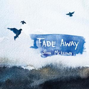 ดาวน์โหลดและฟังเพลง Fade Away พร้อมเนื้อเพลงจาก John McKeown