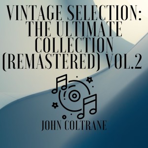 Album Vintage Selection: The Ultimate Collection (2021 Remastered), Vol. 2 oleh John Coltrane