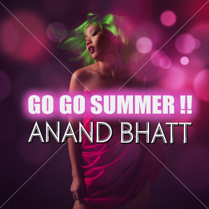 ดาวน์โหลดและฟังเพลง Go Go Summer ! พร้อมเนื้อเพลงจาก Anand Bhatt1