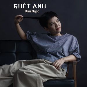 Listen to Ghét Anh #1 song with lyrics from Kim Ngọc