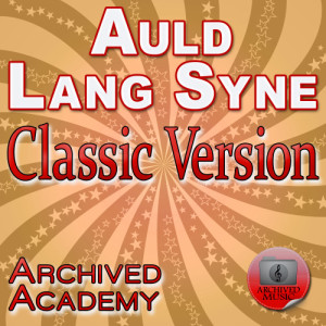 收聽Archived Academy的Auld Lang Syne (Classic Version)歌詞歌曲