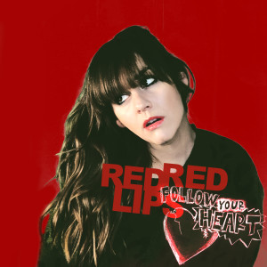 收听Red Red Lips的Follow Your Heart歌词歌曲