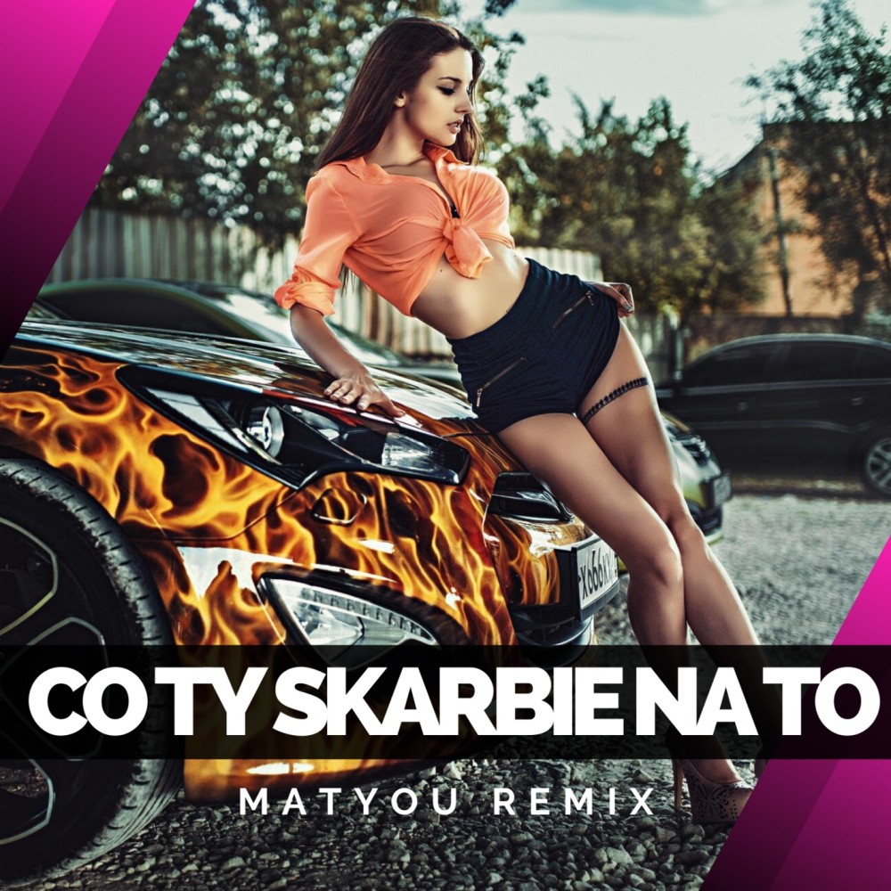 Co ty skarbie na to (Matyou Remix)