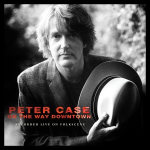 Peter Case的專輯On the Way Downtown: Recorded Live on Folkscene