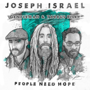 收听Joseph Israel的People Need Hope (feat. Gentleman & Tarrus Riley)歌词歌曲