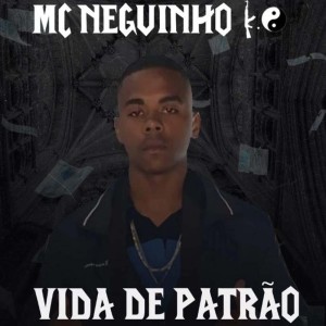 Listen to VIDA DE PATRÃO (Explicit) song with lyrics from Mc Neguinho do LO