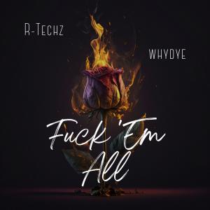 R-Techz的專輯Fuck 'Em All (feat. WHYDYE) (Explicit)