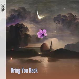 Listen to Bring You Back song with lyrics from Babla