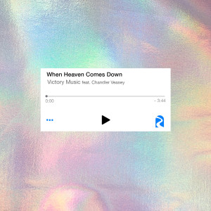 ดาวน์โหลดและฟังเพลง When Heaven Comes Down พร้อมเนื้อเพลงจาก Victory Music