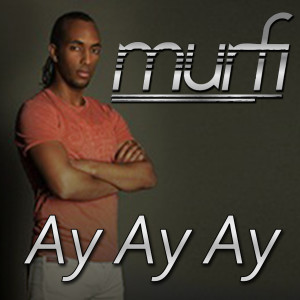 ดาวน์โหลดและฟังเพลง Ay Ay Ay (Radio Edit) พร้อมเนื้อเพลงจาก Murfi