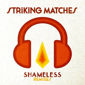 ดาวน์โหลดและฟังเพลง Shameless (Julien Earle Remix) พร้อมเนื้อเพลงจาก Striking Matches