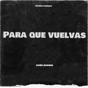 Jaime Aguirre的專輯Para Que Vuelvas (Explicit)