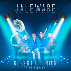 收听Roberto Junior Y Su Bandeño的Jaleware歌词歌曲