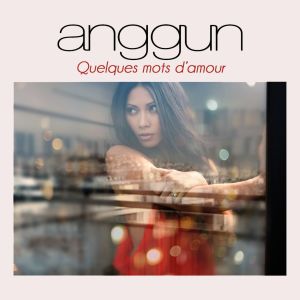 收聽Anggun的Quelques mots d'amour歌詞歌曲
