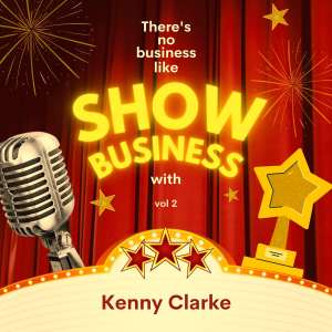 There's No Business Like Show Business with Kenny Clarke, Vol. 2 (Explicit)