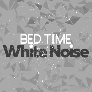 Album Bed Time: White Noise from Sleep Sounds White Noise