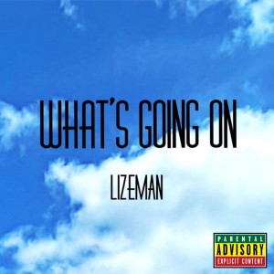 Listen to What's going on (Explicit) song with lyrics from LIZEMAN