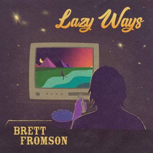 Listen to Lazy Ways song with lyrics from Brett Fromson