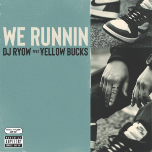 收聽DJ RYOW的We Runnin feat. ¥ELLOW BUCKS (Explicit)歌詞歌曲