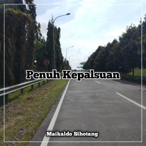 收聽Maikaldo Sihotang的Penuh Kepalsuan歌詞歌曲