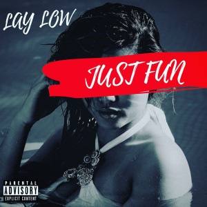 Listen to Just Fun (Explicit) song with lyrics from Lay Low
