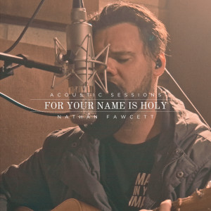 Nathan Fawcett的專輯For Your Name Is Holy (Acoustic Sessions)