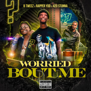 Listen to Worried Bout Me (Explicit) song with lyrics from B tweez
