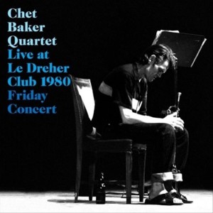 อัลบัม Live at Le Dreher Club 1980 (Friday Concert) ศิลปิน Chet Baker Quartet