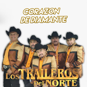 收听Los Traileros Del Norte的Corazon de Diamante歌词歌曲
