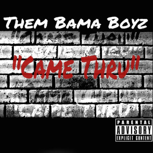 ดาวน์โหลดและฟังเพลง Came Thru (Explicit) พร้อมเนื้อเพลงจาก Them Bama Boyz