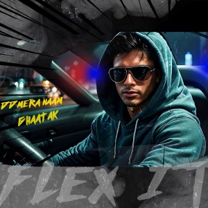 Dengarkan lagu FLEX IT nyanyian DD MERA NAAM dengan lirik
