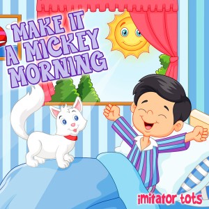 收聽Imitator Tots的Make It a Mickey Morning歌詞歌曲