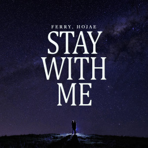 收听Ferry的STAY WITH ME歌词歌曲